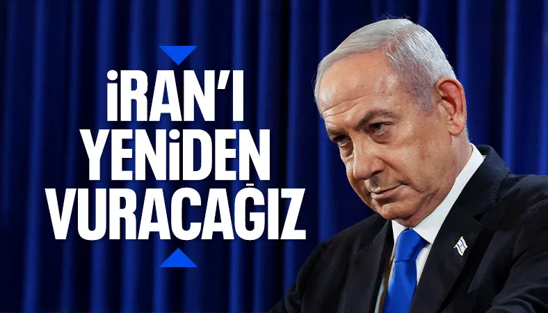 Binyamin Netanyahu: İran'da her yeri vuracağız
