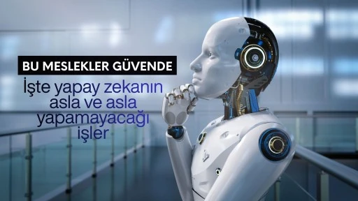 Bu meslekler g&uuml;vende! İşte yapay zekanın asla yapamayacağı işler