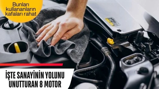 Bunları kullananların kafaları rahat! İşte sanayinin yolunu unutturan 8 motor