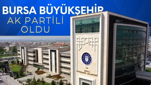 Bursa Büyükşehir Belediyesi AK Parti'ye geçti