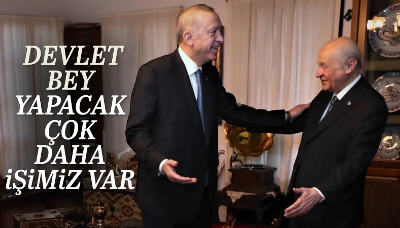 Cumhurbaşkanı Erdoğan'dan Devlet Bahçeli açıklaması: Yapacağımız daha çok iş var