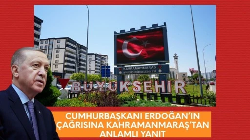 Cumhurbaşkanı Erdoğan’ın Çağrısına Kahramanmaraş Büyükşehir’den Anlamlı Yanıt
