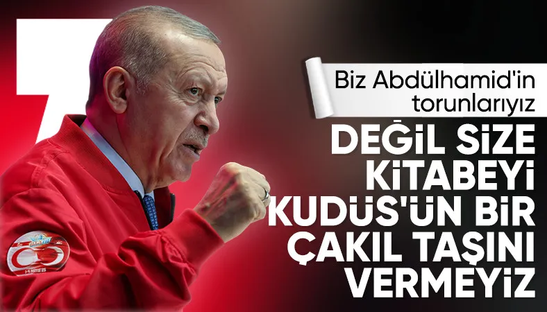 Cumhurbaşkanı Erdoğan: Kudüs'ten çakıl taşı bile vermeyiz