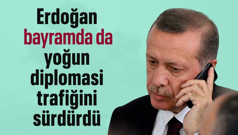 Cumhurbaşkanı Erdoğan yoğun diplomasi trafiğine devam etti