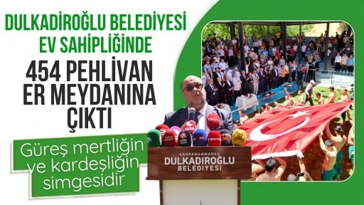 Dulkadiroğlu'nda 454 pehlivan er meydanına &ccedil;ıktı