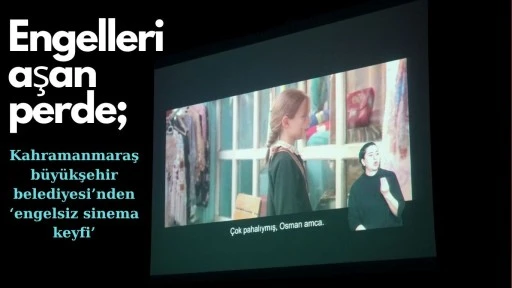 Engelleri Aşan Perde; Kahramanmaraş Büyükşehir’den “Engelsiz Sinema” Keyfi