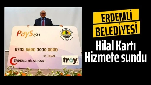 Erdemli Belediyesi Hilal Kart'ı hizmete sundu