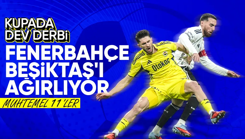 Fenerbahçe - Beşiktaş: Muhtemel 11'ler