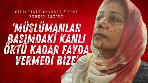 Filistinli annenin yürek burkan isyanı! “Müslümanlar başımdaki kanlı örtüm kadar fayda vermedi bize’