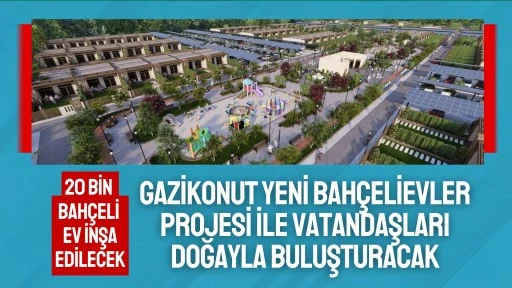 Gazi Konut Yeni Bah&ccedil;elievler Projesi ile vatandaşları doğayla buluşturacak