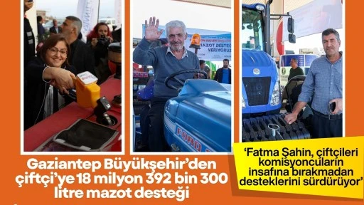 GAZİANTEP BÜYÜKŞEHİR’DEN ÇİFTÇİYE 18 MİLYON 392 BİN 300 LİTRE MAZOT DESTEĞİ