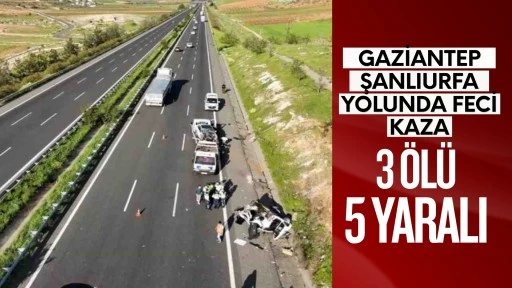 Gaziantep Şanlıurfa otoyolunda feci kaza: 3 &ouml;l&uuml;, 5 yaralı