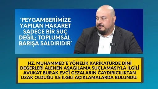 Hz. Muhammed’e yönelik karikatürde dini değerleri alenen aşağılama suçlamasıyla ilgili Avukat Burak EVCİ cezaların caydırıcılıktan uzak olduğu ile ilgili açıklamalarda bulundu. 