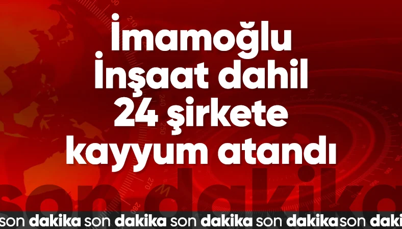 İBB soruşturması kapsamında 24 şirkete kayyum atandı