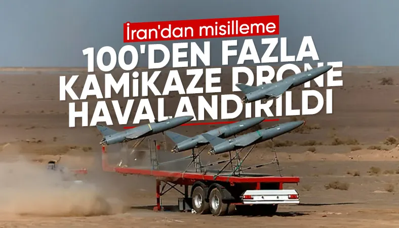 İran'dan İsrail'e misilleme: 100’den fazla insansız hava aracı yönlendirildi