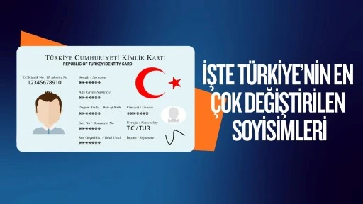 İşte T&uuml;rkiye'nin en &ccedil;ok değiştirilen soyisimleri