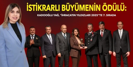 İstikrarlı Büyümenin Ödülü: Kadooğlu Yağ, “İhracatın Yıldızları 2025”te 7. Sırada