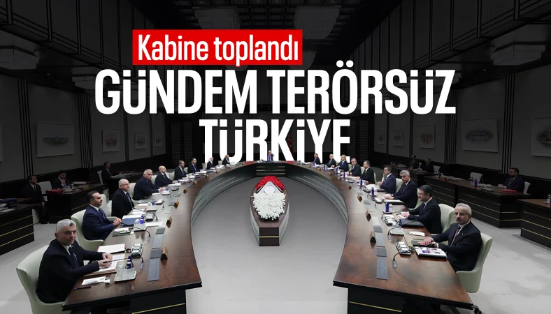 Kabine bugün toplandı: Gündem Terörsüz Türkiye