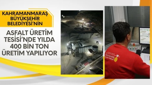 Kahramanmaraş B&uuml;y&uuml;kşehir&rsquo;in Asfalt &Uuml;retim Tesisi&rsquo;nde Yılda 400 Bin Ton &Uuml;retim Yapılıyor