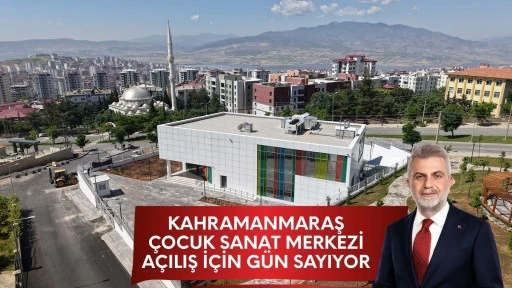 Kahramanmaraş Çocuk Sanat Merkezi, açılış için gün sayıyor