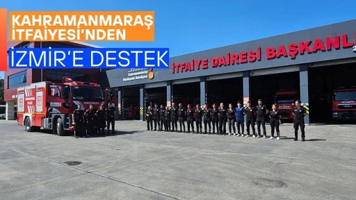 Kahramanmaraş İtfaiyesi’nden İzmir’e Destek
