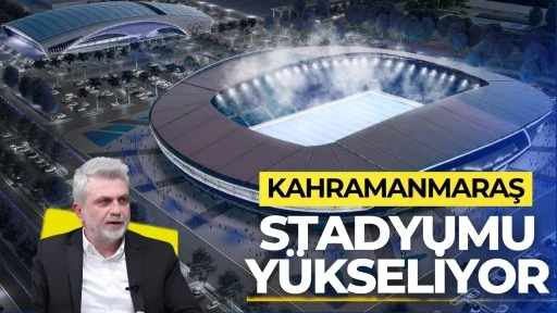 Kahramanmaraş Stadyumu Y&uuml;kseliyor