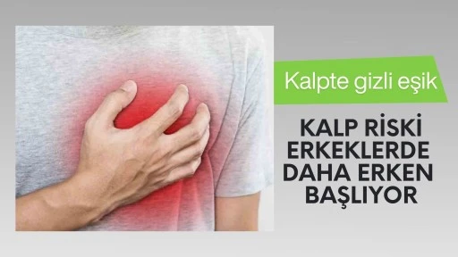 Kalpte gizli eşik: Kalp riski erkeklerde daha erken başlıyor