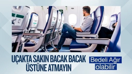 Kan dolaşımını bile... U&ccedil;akta sakın bacak bacak &uuml;st&uuml;ne atmayın! Bedeli ağır olabilir&hellip;