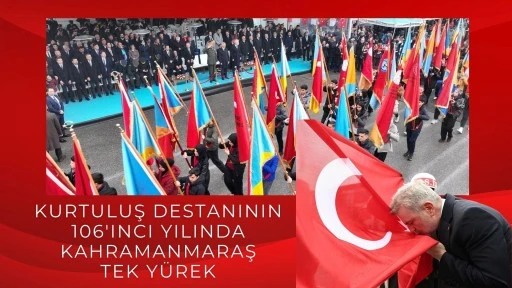 Kurtuluş destanının 106&rsquo;ıncı yılında Kahramanmaraş tek y&uuml;rek oldu