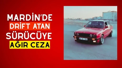 Mardin'de Drift Yapan Sürücüye Ağır Ceza