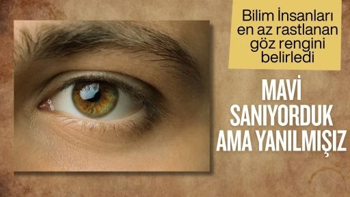 Mavi sanıyorduk ama gerçekten yanılmışız! Bilim insanları en az rastlanan göz rengini belirledi