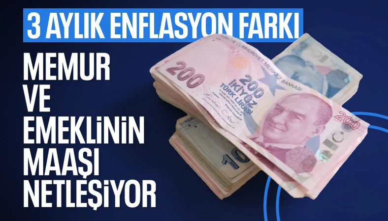 Memur ve emeklilerin 3 aylık maaş enflasyon farkı belli oldu