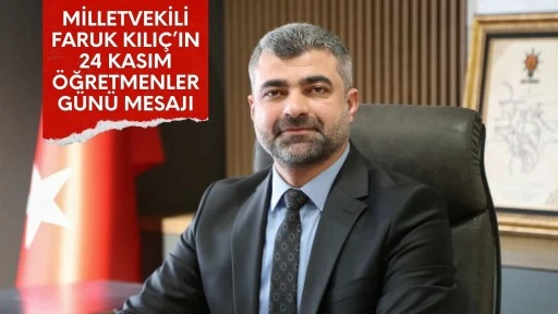 Milletvekili Faruk Kılıç'ın 24 Kasım Öğretmenler Günü Mesajı
