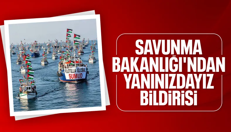 MSB'den Sumud Filosu yardım açıklaması: Yakından takip ediliyor