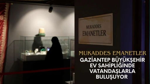 Mukaddes emanetler, Gaziantep B&uuml;y&uuml;kşehir ev sahipliğinde vatandaşlarla buluşuyor