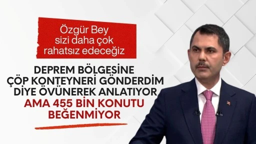 Murat Kurum: Deprem bölgesine çöp konutu gönderdim diye övünler 455 bin konutu beğenmiyor