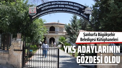 ŞANLIURFA B&Uuml;Y&Uuml;KŞEHİR BELEDİYESİ K&Uuml;T&Uuml;PHANELERİ YKS ADAYLARININ G&Ouml;ZDESİ OLDU