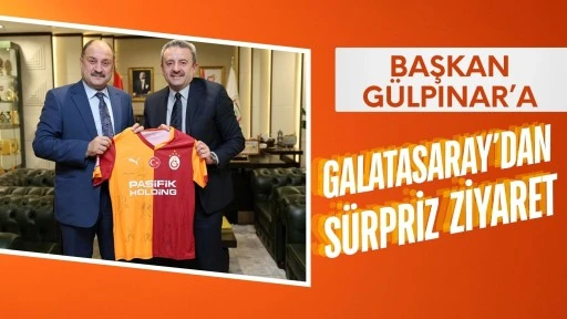 BAŞKAN GÜLPINAR’A GALATASARAY’DAN SÜRPRİZ ZİYARET