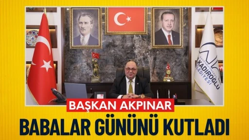 BAŞKAN AKPINAR’DAN BABALAR GÜNÜ MESAJI