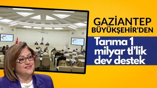 GAZİANTEP BÜYÜKŞEHİR’DEN TARIMA 1 MİLYAR TL’LİK DEV DESTEK