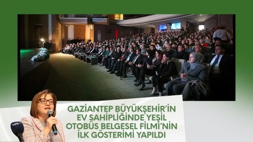 GAZİANTEP B&Uuml;Y&Uuml;KŞEHİR&rsquo;İN EV SAHİPLİĞİNDE &ldquo;YEŞİL OTOB&Uuml;S&rdquo; BELGESEL FİLMİ&rsquo;NİN İLK G&Ouml;STERİMİ YAPILDI