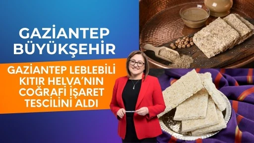 GAZİANTEP B&Uuml;Y&Uuml;KŞEHİR, GAZİANTEP LEBLEBİLİ KITIR HELVA&rsquo;NIN COĞRAFİ İŞARET TESCİLİNİ ALDI