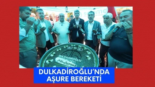 AŞURE BEREKETİ DULKADİROĞLU’NDA PAYLAŞILDI