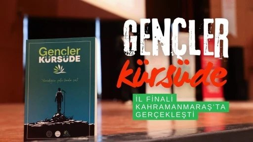 GENÇLER KÜRSÜDE YARIŞMASININ İL FİNALİ KAHRAMANMARAŞ’TA GERÇEKLEŞTİRİLDİ