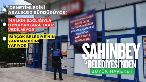 ŞAHİNBEY BELEDİYESİ TARİHİ GEÇMİŞ ÜRÜN SATAN 6 İŞYERİNİ  KAPATTI