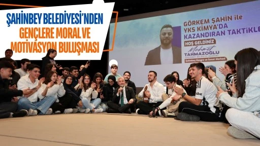 ŞAHİNBEY BELEDİYESİ&rsquo;NDEN GEN&Ccedil;LERE MORAL VE  MOTİVASYON BULUŞMASI