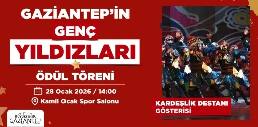 GAZİANTEP’İN GENÇ YILDIZLARI ÖDÜL TÖRENİ VE KARDEŞLİK DESTANI GÖSTERİSİ