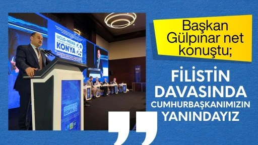  BAŞKAN GÜLPINAR NET KONUŞTU; “FİLİSTİN DAVASINDA CUMHURBAŞKANIMIZIN YANINDAYIZ”