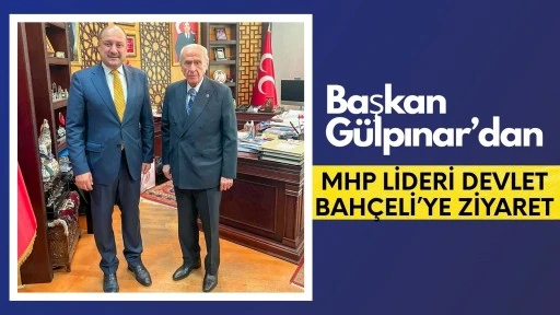 BAŞKAN GÜLPINAR’DAN MHP GENEL BAŞKANI DEVLET BAHÇELİ’YE ZİYARET