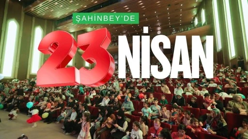 ÇOCUKLAR 23 NİSAN’I ŞAHİNBEY’DE KUTLADI